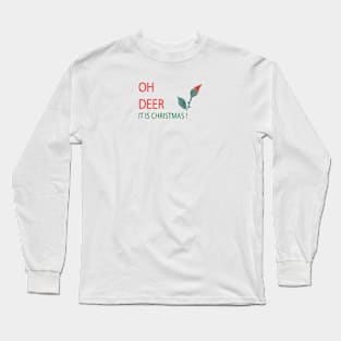 OH DEER IT IS CHRISTMAS Long Sleeve T-Shirt